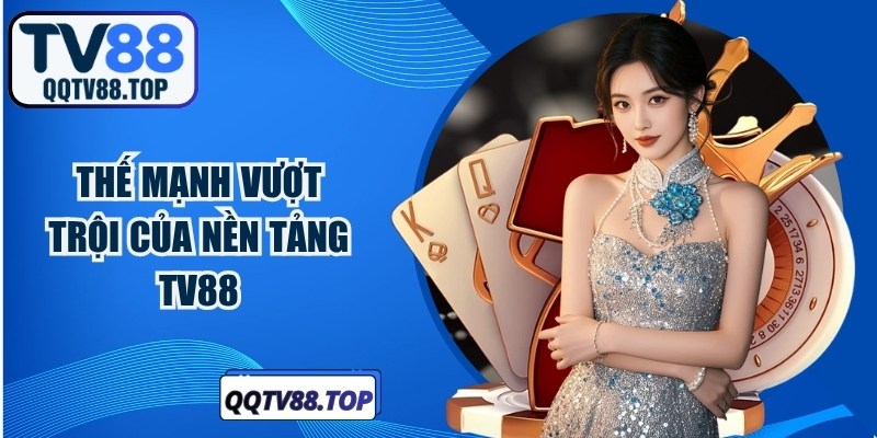 Thế mạnh vượt trội của nền tảng TV88
