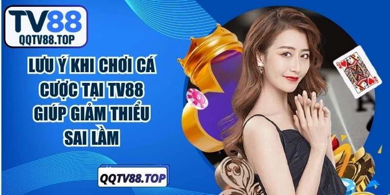 Lưu Ý Khi Chơi Cá Cược Tại TV88